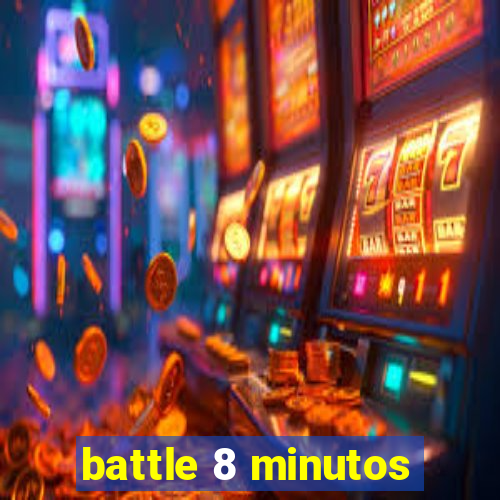 battle 8 minutos